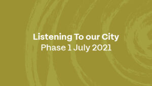 Listening To our City Phase 1 July 2021