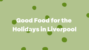 Good Food for the Holidays in Liverpool