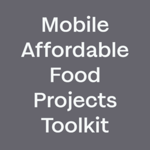 Mobile Affordable Food Projects – A Feeding Britain Guide Toolkit August 2022