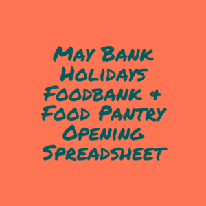 May Bank Holidays Foodbank and Food Pantry Opening Spreadsheet