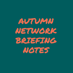 Autumn Network Briefing Notes